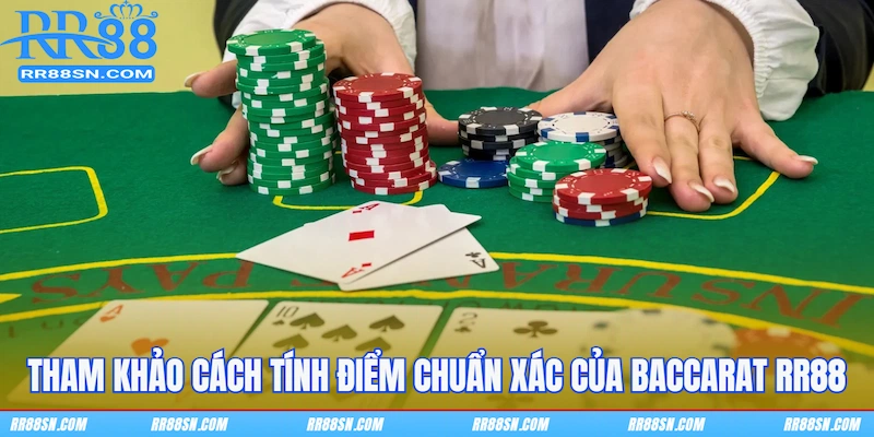 Tham khảo cách tính điểm chuẩn xác của Baccarat RR88